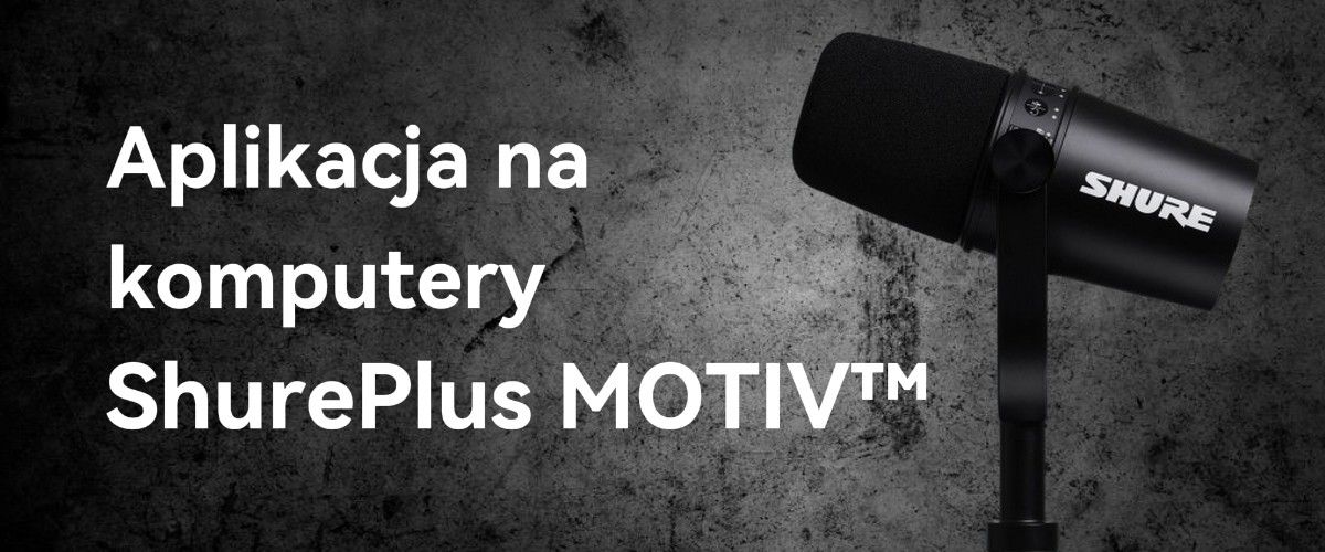 Aplikacja na komputery ShurePlus MOTIV dla mikrofonu Shure MV7